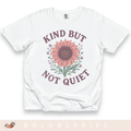 Kind But Not Quiet - Adult T-Shirt