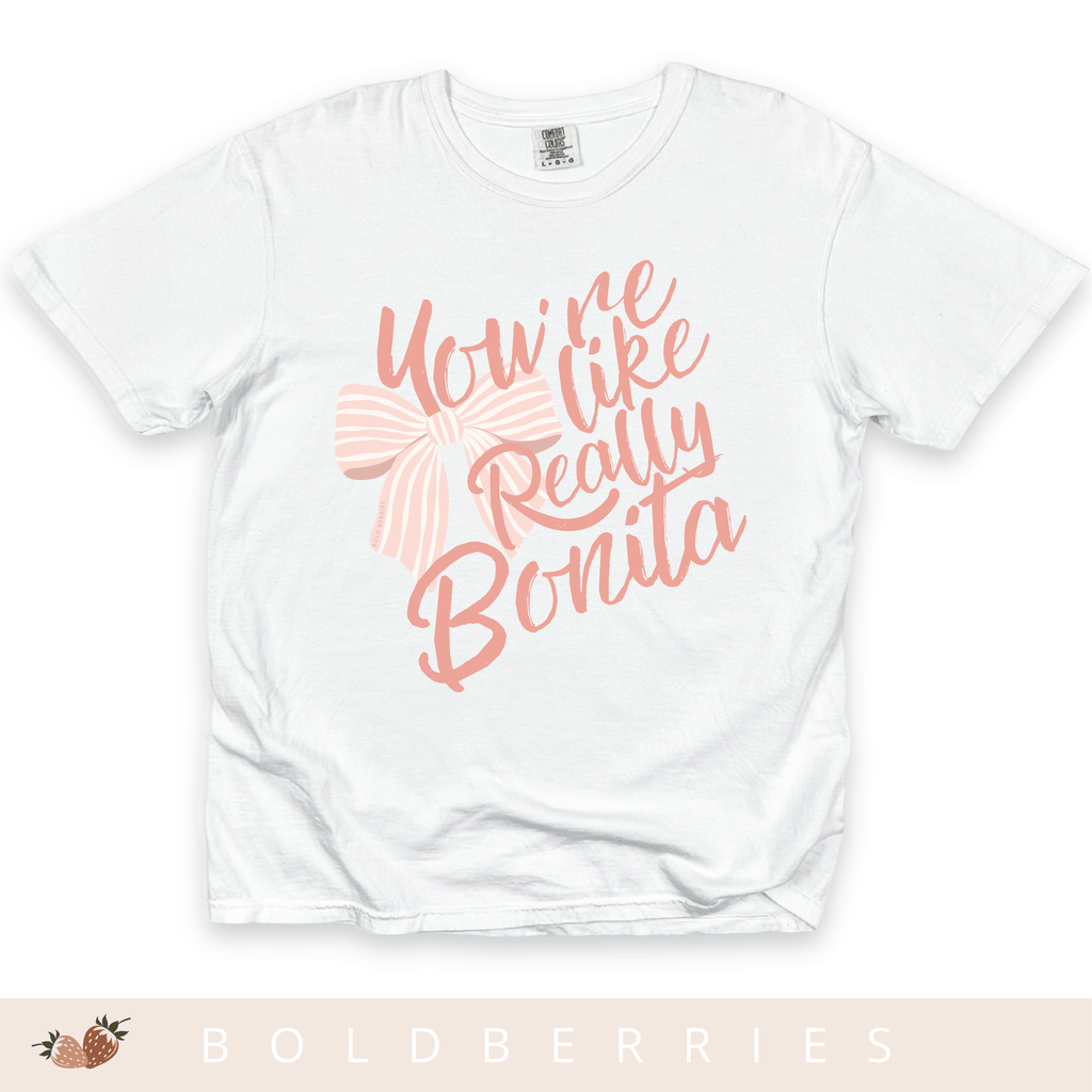 You're Like Really Bonita - Adult T-Shirt
