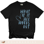 What If It All Works Out - Adult T-Shirt