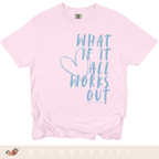What If It All Works Out - Adult T-Shirt