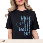 What If It All Works Out - Adult T-Shirt