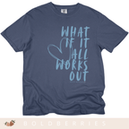 What If It All Works Out - Adult T-Shirt