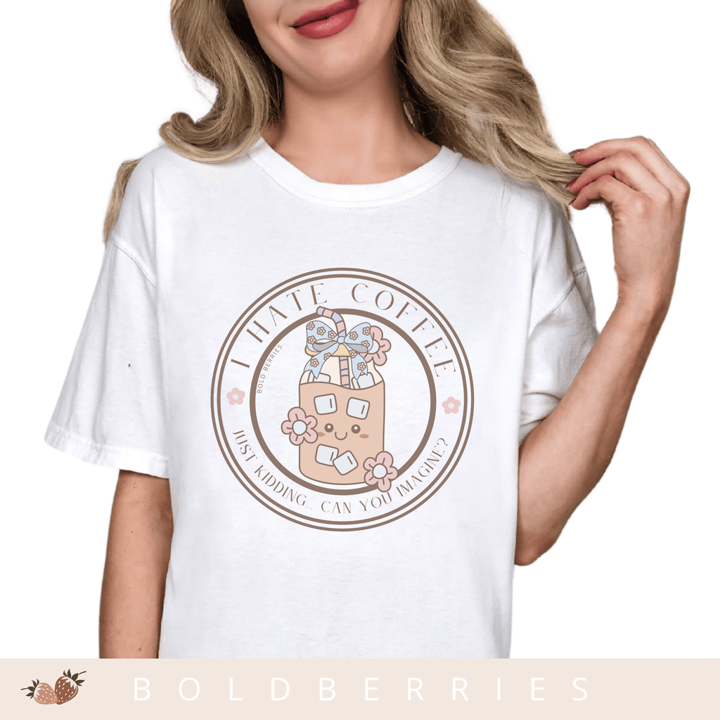 I Hate Coffee.. Just Kidding, Can You Imagine? - Adult T-Shirt