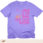 What is the BEST that Could Happen? - Adult T-Shirt