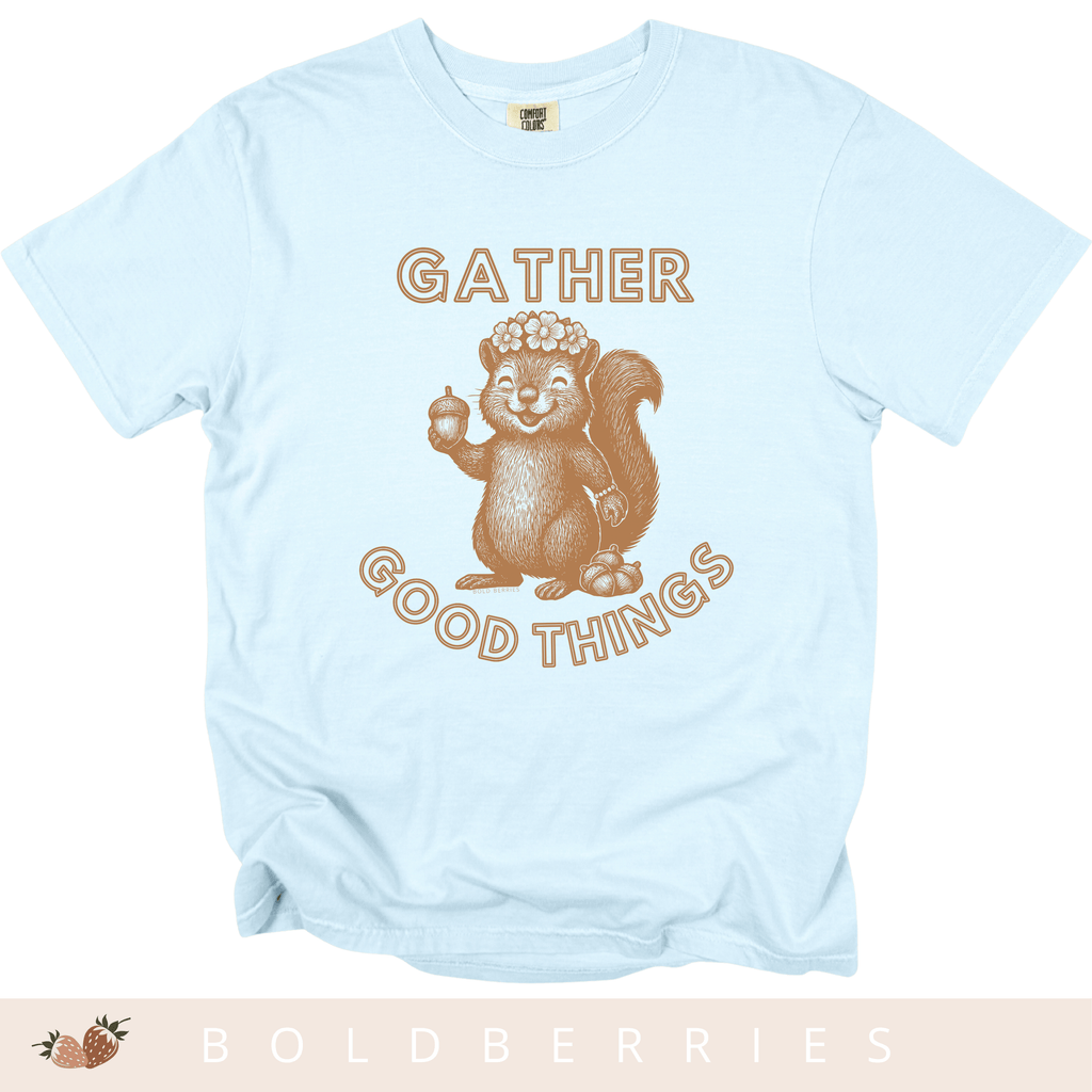 Gather Good Things - Adult T-Shirt