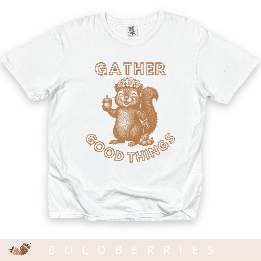 Gather Good Things - Adult T-Shirt