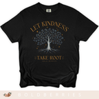 Let Kindness Take Root T-Shirt — Tree Graphic Inspirational Tee